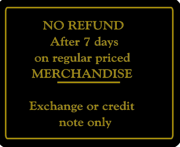 "NO REFUND After 7 days on regular Priced MERCHANDISE - Exchange or credit note only" Store Signage - 7" x 5 1/2"H