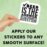 Beer Is The Answer Mini Sticker