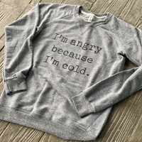 I'm Angry Because I'm Cold Unisex French Terry Sweatshirt