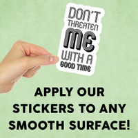 Don't Threaten Me With a Good Time Mini Sticker Don't Threaten Me With a Good Time Mini Sticker