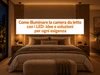 Come illuminare la camera da letto con i LED: idee e soluzioni