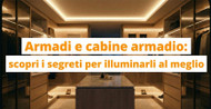 Armadi e cabine armadio: scopri i segreti per illuminarli al meglio