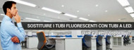 Sostituire i tubi fluorescenti con i tubi a LED. Qual è il vero risparmio?