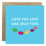 Love You Lots Like Jelly Tots Card