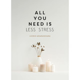 All You Need Is Less Stress (Hardback)
