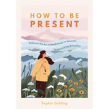 How To Be Present _10001