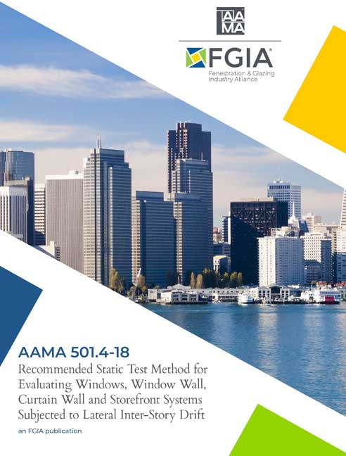 AAMA 501.4-18-Recommended Static Test Method for Evaluating Window Wall, Curtain Wall and Storefront Systems Subjected to Seismic and Wind-Induced Inter-Story Drift