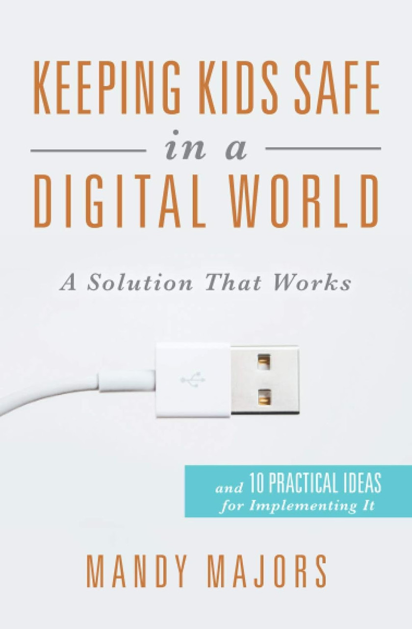 Keeping Kids Safe in a Digital World by Mandy Majors