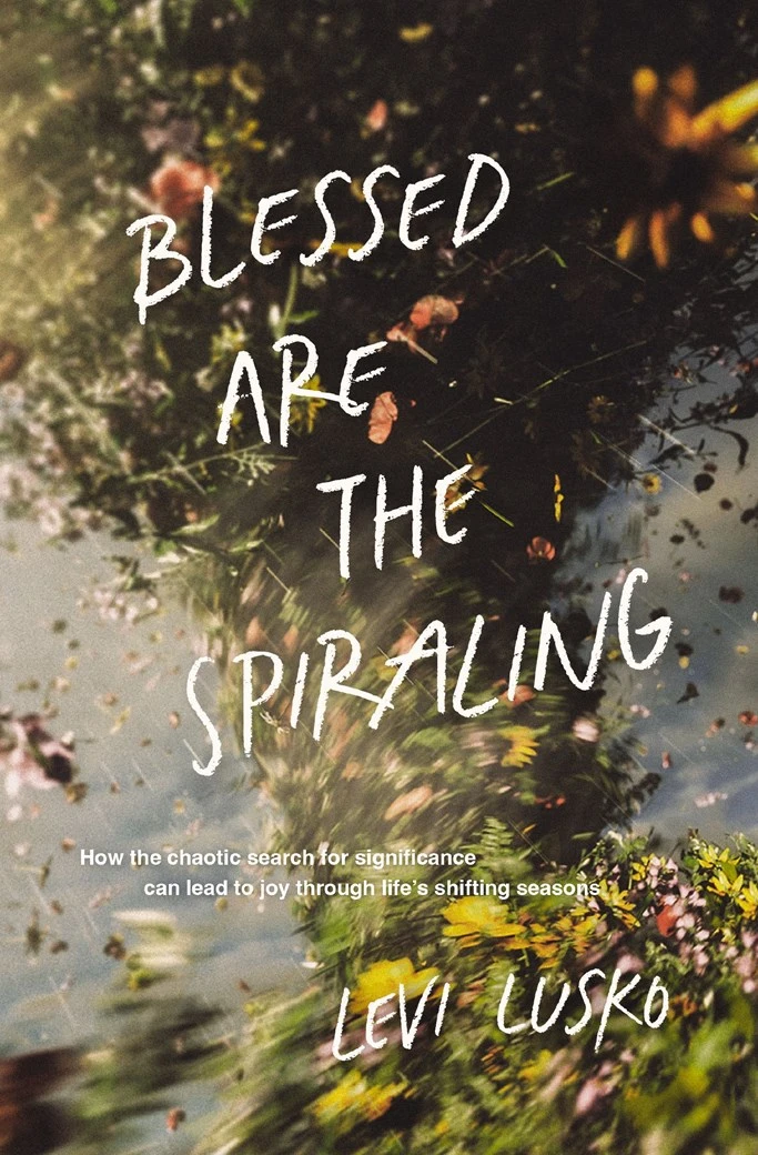 Blessed Are the Spiraling by Levi Lusko