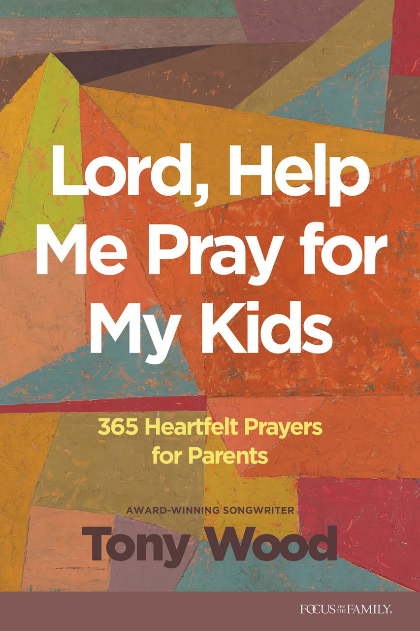 Lord, Help Me Pray for My Kids by Tony Wood