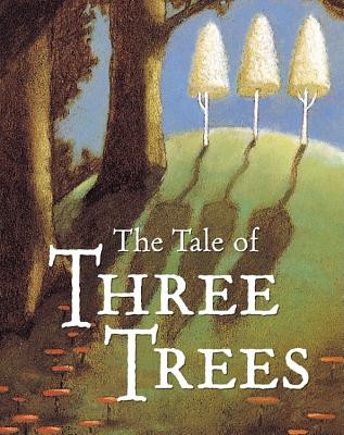 The Tale of Three Trees by Angela Elwell Hunt (Paperback)