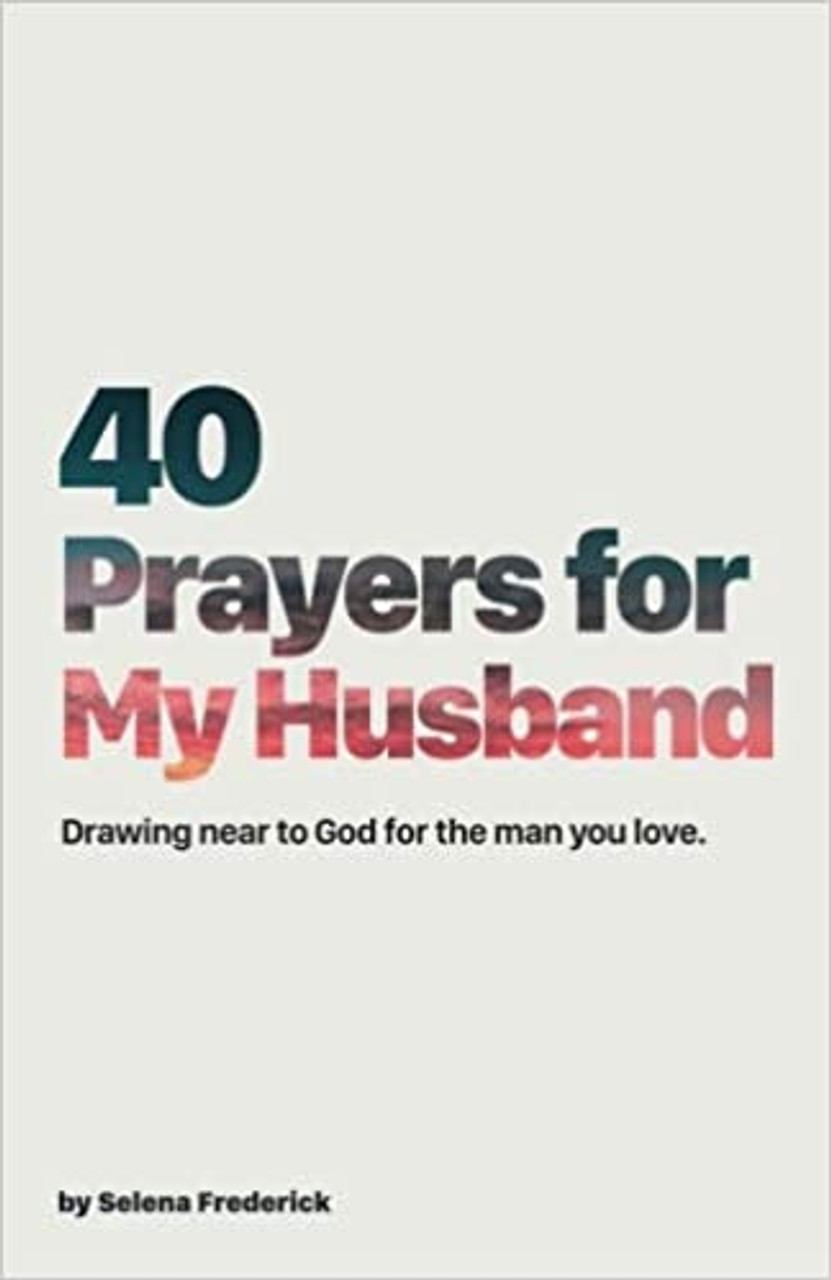 40 Prayers for My Husband: Drawing Near to God for the Man You Love