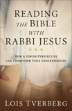 Reading the Bible with Rabbi Jesus: How a Jewish Perspective Can Transform Your Understanding Reading the Bible with Rabbi Jesus: How a Jewish Perspective Can Transform Your Understanding
