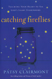 Catching Fireflies: Teaching Your Heart to See God's Light Everywhere Catching Fireflies: Teaching Your Heart to See God's Light Everywhere