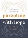 Parenting with Hope: Raising Teens for Christ in a Secular Age Parenting with Hope: Raising Teens for Christ in a Secular Age