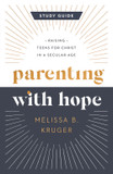 Parenting with Hope Study Guide: Raising Teens for Christ in a Secular Age
