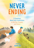 Never Ending: 52 Devotions about God's Faithfulness in the Past, Present, and Future Never Ending: 52 Devotions about God's Faithfulness in the Past, Present, and Future