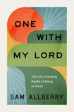 One with My Lord: The Life-Changing Reality of Being in Christ One with My Lord: The Life-Changing Reality of Being in Christ