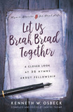 Let Us Break Bread Together: A Closer Look at 30 Hymns about Fellowship