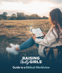 Raising Godly Girls Guide to a Biblical Worldview (Digital) Raising Godly Girls Guide to a Biblical Worldview (Digital)