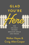 Glad You're Here: Two Unlikely Friends Breaking Bread and Fences Glad You're Here: Two Unlikely Friends Breaking Bread and Fences