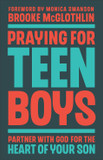 Praying for Teen Boys: Partner with God for the Heart of Your Son Praying for Teen Boys: Partner with God for the Heart of Your Son