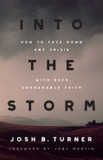 Into the Storm: How to Face Down Any Crisis with Deep, Unshakable Faith Into the Storm: How to Face Down Any Crisis with Deep, Unshakable Faith