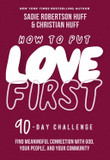 How to Put Love First: Find Meaningful Connection with God, Your People, and Your Community How to Put Love First: Find Meaningful Connection with God, Your People, and Your Community