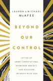 Beyond Our Control: Let Go of Unmet Expectations, Overcome Anxiety, and Discover Intimacy with God Beyond Our Control: Let Go of Unmet Expectations, Overcome Anxiety, and Discover Intimacy with God