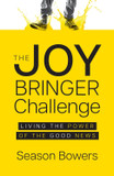 The Joy Bringer Challenge: Living the Power of the Good News The Joy Bringer Challenge: Living the Power of the Good News
