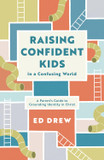 Raising Confident Kids in a Confusing World: A Parent's Guide to Grounding Identity in Christ Raising Confident Kids in a Confusing World: A Parent's Guide to Grounding Identity in Christ