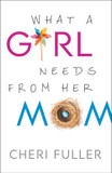What a Girl Needs from Her Mom What a Girl Needs from Her Mom