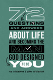 72 Questions (and Answers) About Life and Becoming the Man God Designed You to Be Front Cover