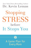 Stopping Stress Before It Stops You: A Game Plan for Every Mom