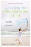Parenting the Wholehearted Child Parenting the Wholehearted Child