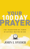 Your 100 Day Prayer: The Transforming Power of Actively Waiting on God Your 100 Day Prayer: The Transforming Power of Actively Waiting on God