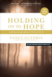Holding on to Hope: A Pathway Through Suffering to the Heart of God Holding on to Hope: A Pathway Through Suffering to the Heart of God