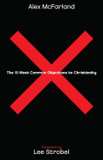 The 10 Most Common Objections to Christianity The 10 Most Common Objections to Christianity