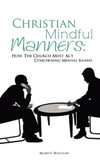 Christian Mindful Manners: How The Church Must Act Concerning Mental Illness Christian Mindful Manners: How The Church Must Act Concerning Mental Illness
