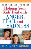 Helping Your Kids Deal With Anger, Fear, and Sadness Helping Your Kids Deal With Anger, Fear, and Sadness