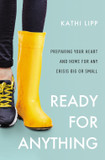 Ready for Anything: Preparing Your Heart and Home for Any Crisis Big or Small Ready for Anything: Preparing Your Heart and Home for Any Crisis Big or Small