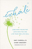 Exhale: Lose Who You're Not, Love Who You Are, Live Your One Life Well Exhale: Lose Who You're Not, Love Who You Are, Live Your One Life Well