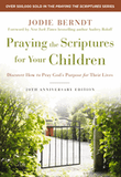 Praying the Scriptures for Your Children: Discover How to Pray God's Purpose for Their Lives Praying the Scriptures for Your Children: Discover How to Pray God's Purpose for Their Lives