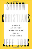 Shadow Christians: Making an Impact When No One Knows Your Name