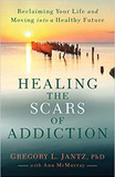 Healing the Scars of Addiction: Reclaiming Your Life and Moving Into a Healthy Future