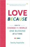 Love Because: How to Change the World One Blessing at a Time Love Because: How to Change the World One Blessing at a Time