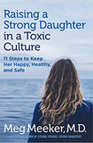 Raising a Strong Daughter in a Toxic Culture: 11 Steps to Keep Her Happy, Healthy, and Safe (Paperback)