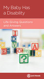 My Baby Has a Disability: Life-Giving Questions and Answers My Baby Has a Disability: Life-Giving Questions and Answers