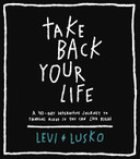 Take Back Your Life: A 40-Day Interactive Journey to Thinking Right So You Can Live Right Take Back Your Life: A 40-Day Interactive Journey to Thinking Right So You Can Live Right