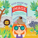 God Made Me in His Image: Helping Children Appreciate Their Bodies (God Made Me) God Made Me in His Image: Helping Children Appreciate Their Bodies (God Made Me)
